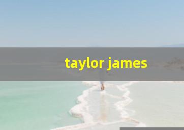 taylor james